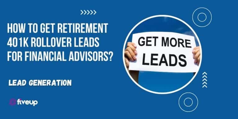 How To Get Retirement 401K Rollover Leads for Financial Advisors?