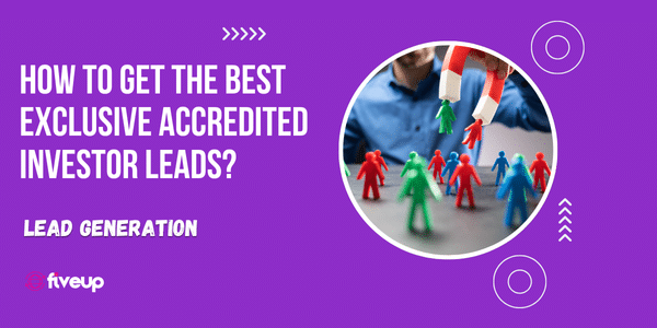 How To Get The Best Exclusive Accredited Investor Leads?