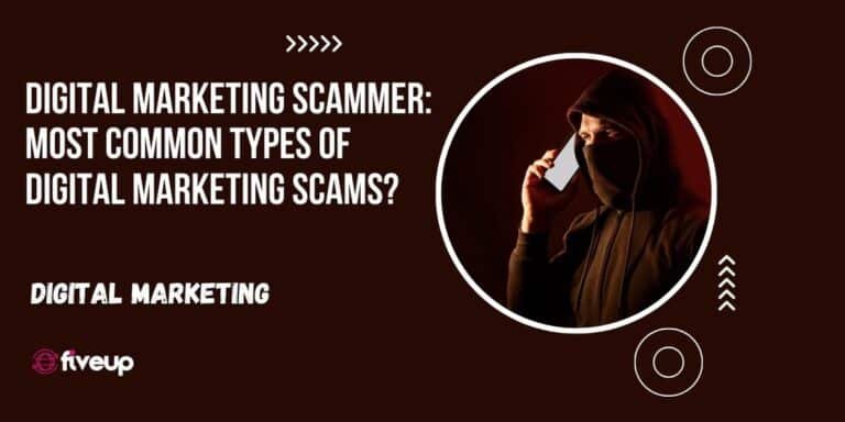 Digital Marketing Scammer: Most Common Types of Digital Marketing Scams?